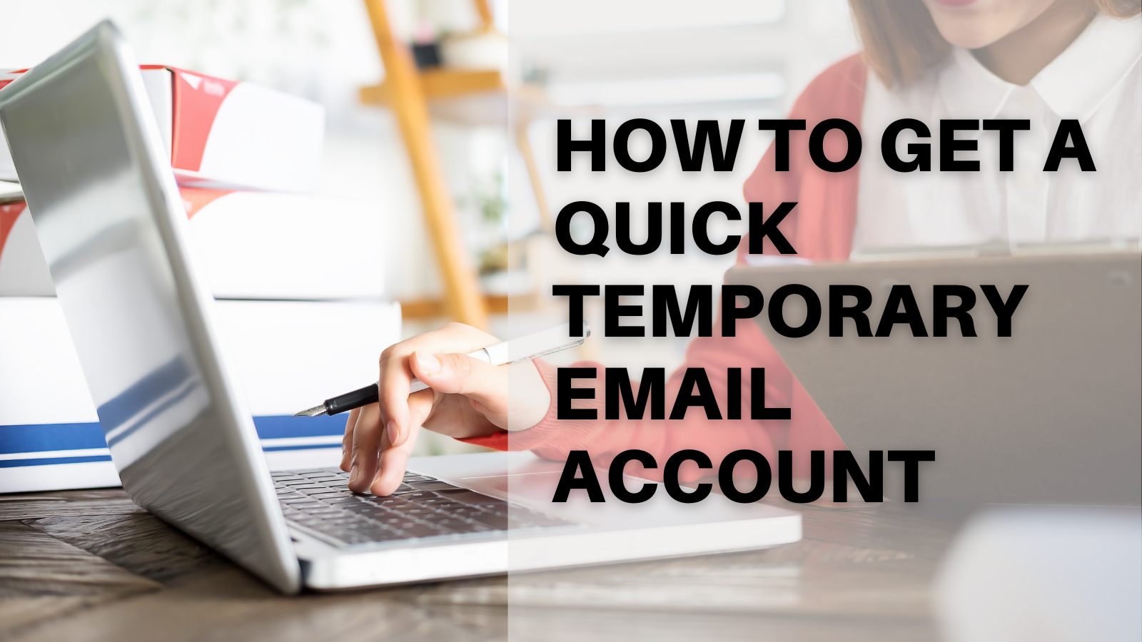 How To Get A Quick Temporary Email Account  