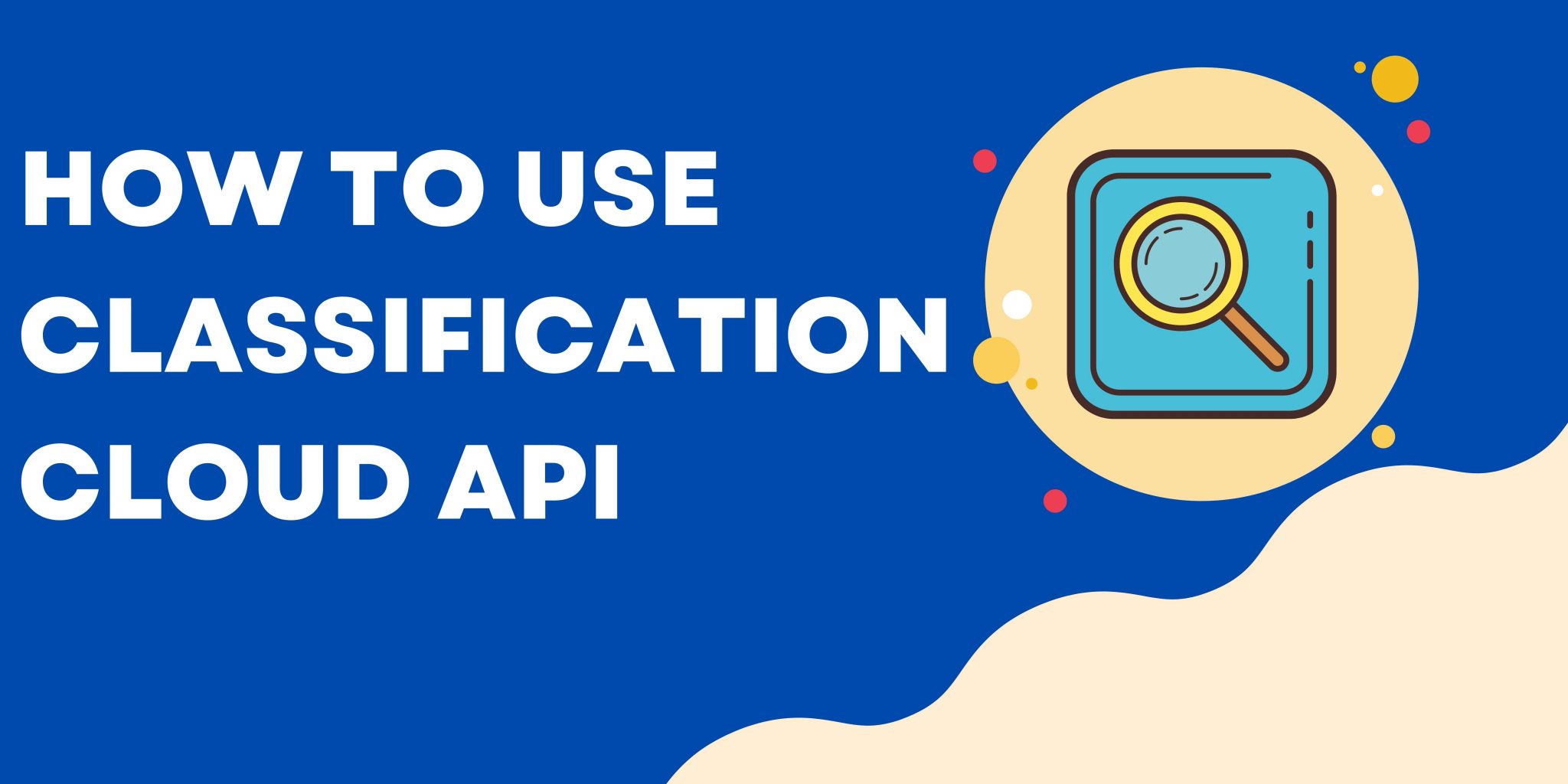 How To Use Classification Cloud API  