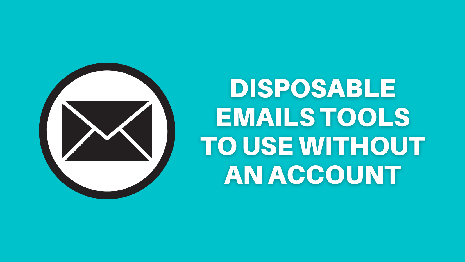 Disposable Emails Tools To Use Without Creating An Account  