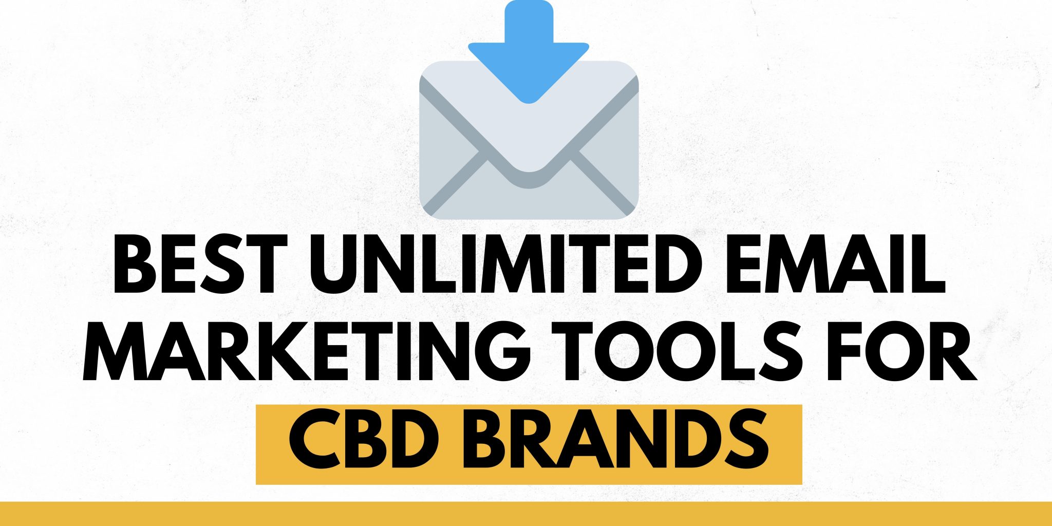 Best Unlimited Email Marketing Tools For CBD Brands  