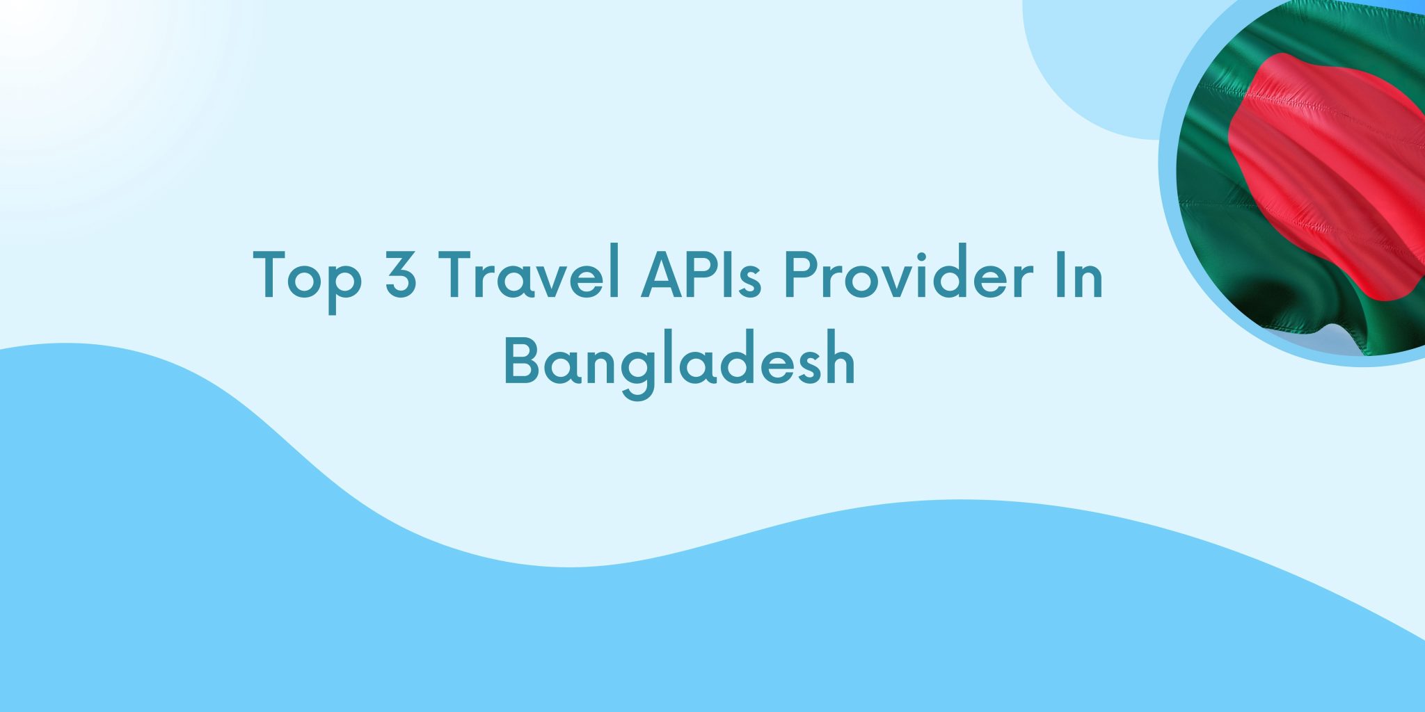 Top 3 Travel APIs Provider In Bangladesh  