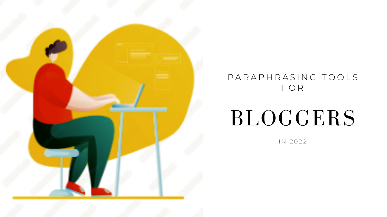 Best Paraphrasing Tools For Bloggers In 2022