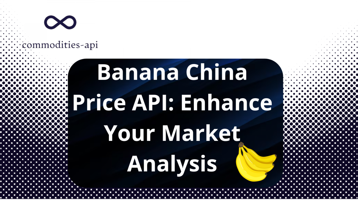 Banana China Price API: Enhance Your Market Analysis  