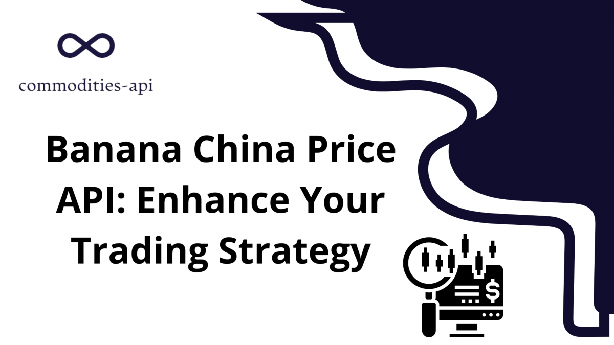 Banana China Price API: Enhance Your Trading Strategy  